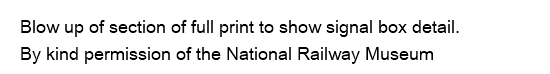 Blow up of section of full print to show signal box detail. By kind permission of the National Railway Museum